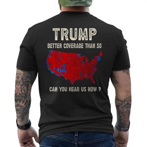 Trump Better Coverage Than 5G E28093 45 47 US Map Political Graphic T shirt 6.jpg
