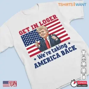 Trump Funny Memes: Get in Loser We Are Taking America Back Shirt 8 Trump Funny Memes Get in Loser Taking America Back Shirt 3 1.jpg