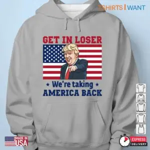Trump Funny Memes: Get in Loser We Are Taking America Back Shirt 10 Trump Funny Memes Get in Loser Taking America Back Shirt 5 1.jpg