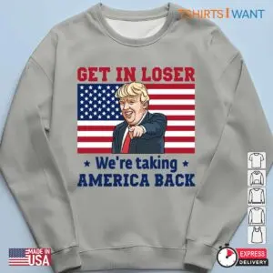 Trump Funny Memes: Get in Loser We Are Taking America Back Shirt 11 Trump Funny Memes Get in Loser Taking America Back Shirt 6 1.jpg