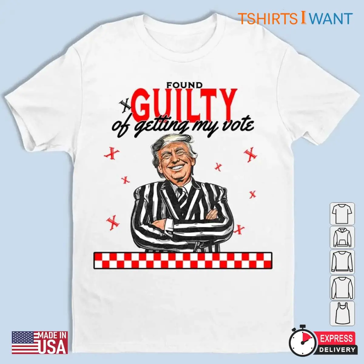 Trump Guilty Of Getting My Vote Election Unisex Apparel 1 1.jpg