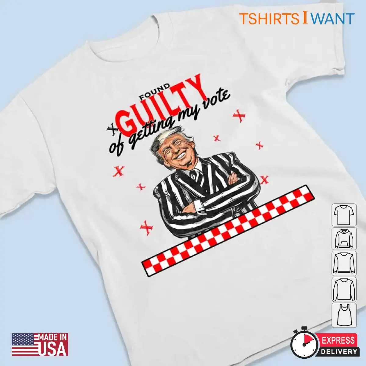 Trump Guilty Of Getting My Vote Election Unisex Apparel 3 1.jpg