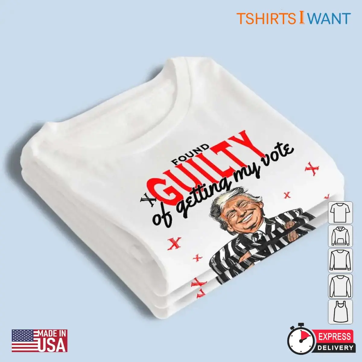 Trump Being Guilty Of Getting My Vote: Election Unisex Apparel 13 Trump Being Guilty of Getting My Vote Election Unisex Apparel