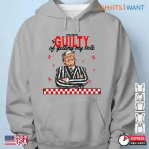 Trump Being Guilty Of Getting My Vote: Election Unisex Apparel 10 Trump Guilty Of Getting My Vote Election Unisex Apparel 5 1.jpg