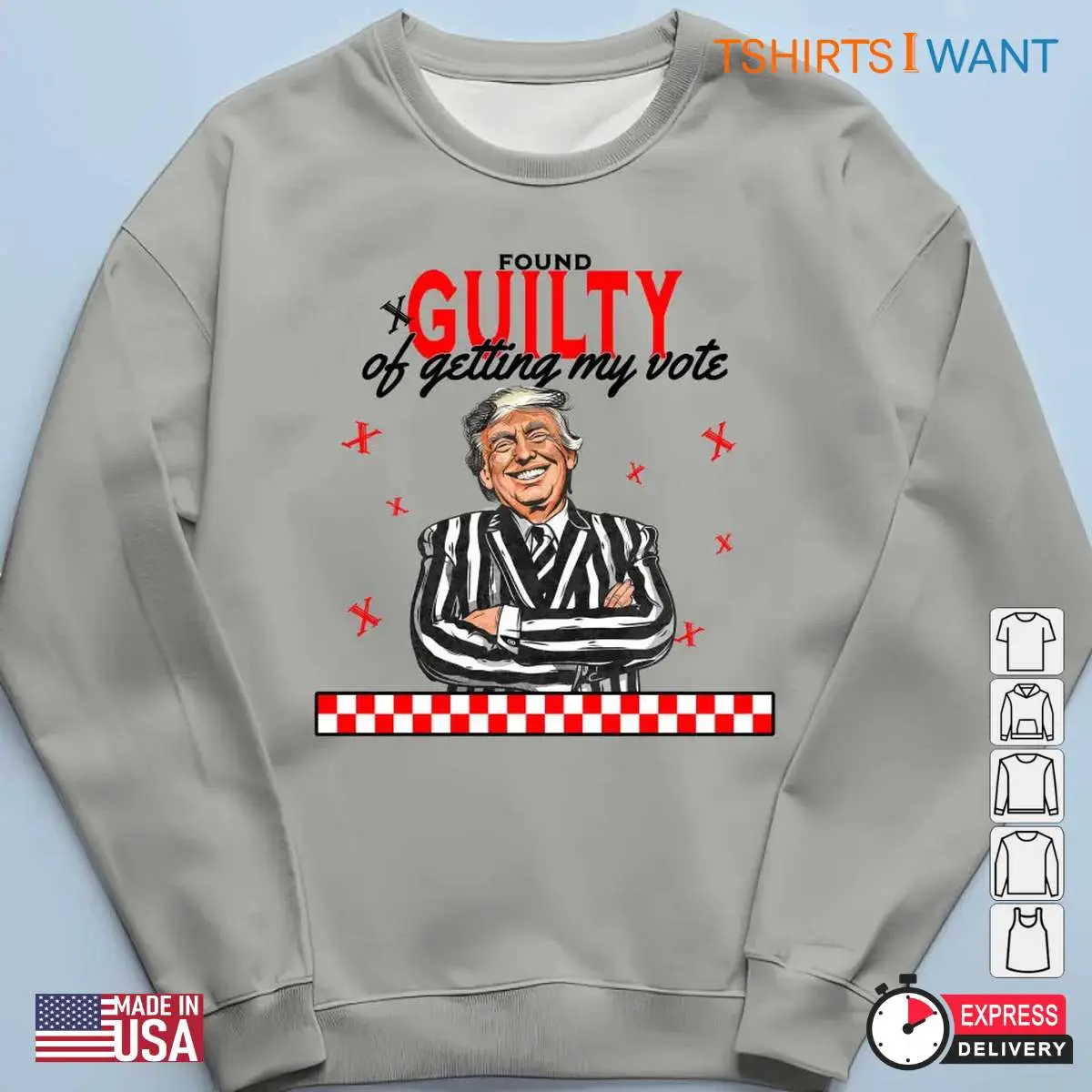 Trump Guilty Of Getting My Vote Election Unisex Apparel 6 1.jpg