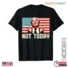 Trump Shooting Not Today T-Shirt – Bold Patriotic Statement Apparel 5 Trump Shooting Not Today T Shirt Bold Patriotic Statement Apparel 1