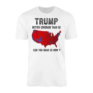 Trump T-Shirt Better Coverage Than 5G Can You Hear Us Now