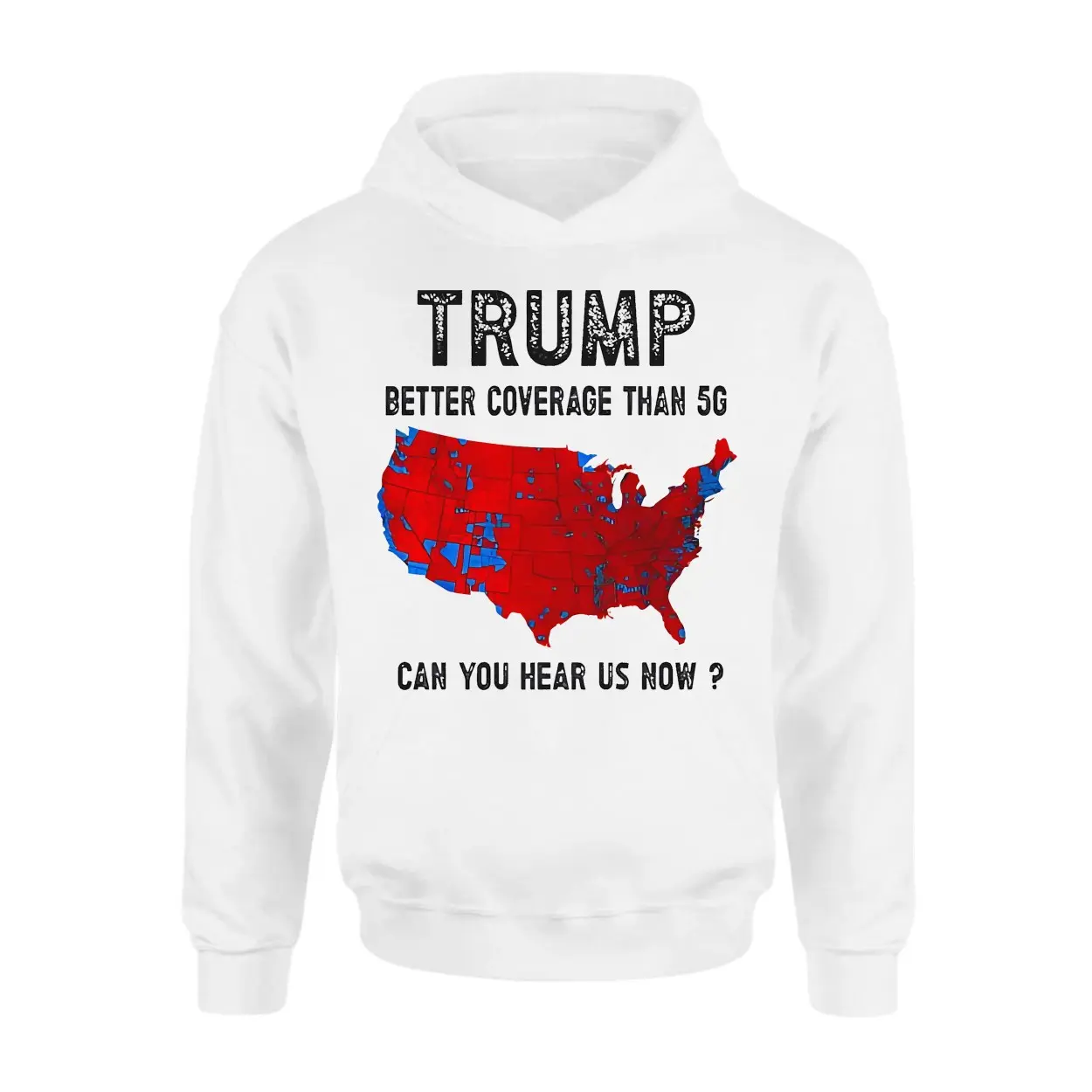 Trump T Shirt Better Coverage Than 5G Can You Hear Us Now 2 1.jpg
