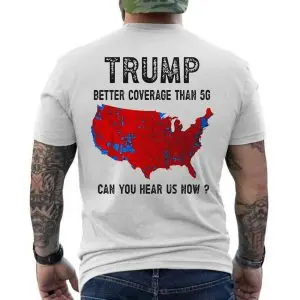 Trump T-Shirt Better Coverage Than 5G Can You Hear Us Now 12 Trump T Shirt Better Coverage Than 5G Can You Hear Us Now 6 1.jpg
