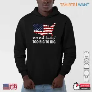 Trump Too Big to Rig: Bold Statement 2024 Election T-shirt 5 Trump 2024 Too Big To Rig Shirt