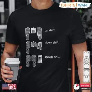 Up Shift, Down Shift, Oooh Shi... – Funny Manual Transmission T-Shirt for Car Enthusiasts 7 Up Shift, Down Shift, Oooh Shi... – Funny Manual Transmission T Shirt for Car Enthusiasts 2