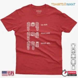 Up Shift, Down Shift, Oooh Shi... – Funny Manual Transmission T-Shirt for Car Enthusiasts 11 Up Shift, Down Shift, Oooh Shi... – Funny Manual Transmission T Shirt for Car Enthusiasts 6