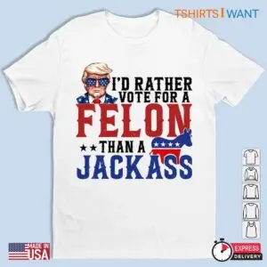 Vote For A Felon Trump Election Unisex Apparel 1 1.jpg
