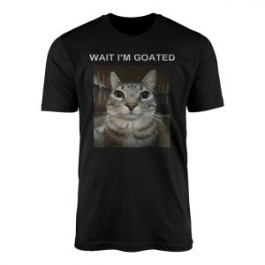 Wait Im Goated Funny Cat Meme T Shirt 1 1.jpg