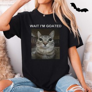 Wait Im Goated Funny Cat Meme T Shirt 5 1.jpg