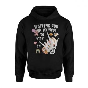 Waiting For My Meds To Kick In Skeleton Hand T Shirt 2 1.jpg