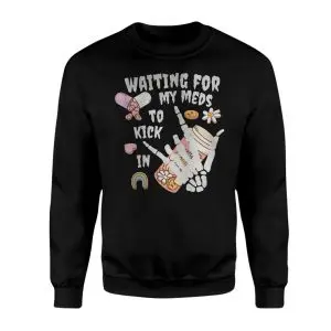 Waiting For My Meds To Kick In Skeleton Hand T-Shirt 9 Waiting For My Meds To Kick In Skeleton Hand T Shirt 3 1.jpg