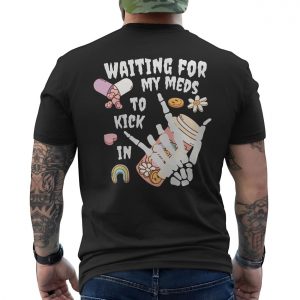 Waiting For My Meds To Kick In Skeleton Hand T Shirt 6 1.jpg
