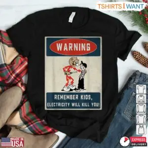 Warning Kids Vintage Style Electricity Safety Reminder Shirt 5 Warning Kids Vintage Style Electricity Safety Reminder Shirt 2 1.jpg