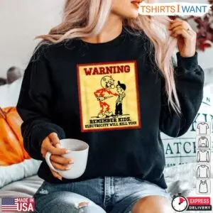 Warning Remember Kids Electricity Will Kill You Funny T-Shirt 9 Warning Remember Kids Electricity Will Kill You Funny T Shirt 5 1.jpg