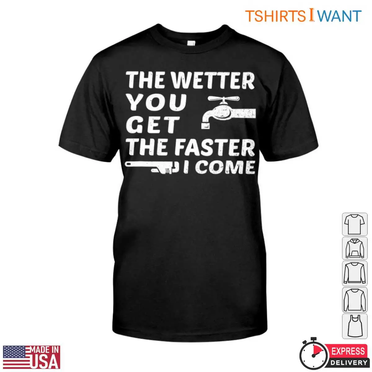 Water Faucet T-Shirt: The Wetter You Get The Faster I Come Plumbing Humor Tee 12 Water Faucet T-Shirt Front View