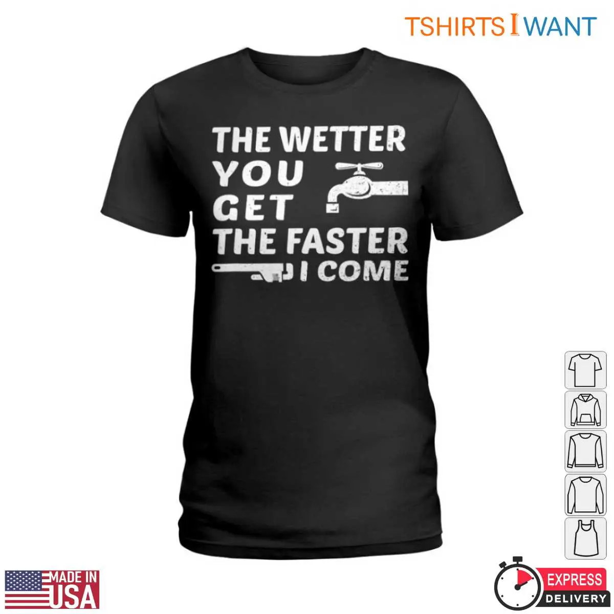 Water Faucet T Shirt The Wetter You Get The Faster I Come Plumbing Humor Tee 2 1.jpg