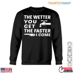 Water Faucet T-Shirt: The Wetter You Get The Faster I Come Plumbing Humor Tee 10 Water Faucet T Shirt The Wetter You Get The Faster I Come Plumbing Humor Tee 5 1.jpg