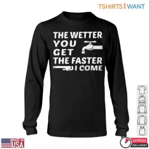 Water Faucet T-Shirt: The Wetter You Get The Faster I Come Plumbing Humor Tee 11 Water Faucet T Shirt The Wetter You Get The Faster I Come Plumbing Humor Tee 6 1.jpg