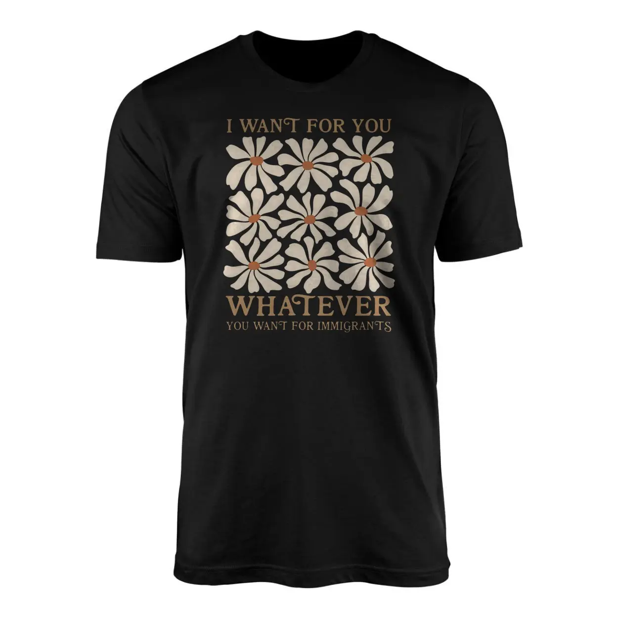 Whatever You Want for Immigrants Daisy Flower Activist T Shirt 1 1.jpg