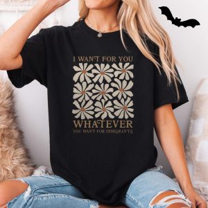 Whatever You Want for Immigrants Daisy Flower Activist T Shirt 5 1.jpg