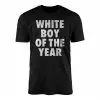 White Boy of the Year Funny Bold Statement T-Shirt 15 White Boy of the Year Funny Bold Statement T Shirt 1 1.jpg