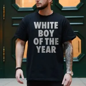 White Boy of the Year Funny Bold Statement T-Shirt 10 White Boy of the Year Funny Bold Statement T Shirt 4 1.jpg