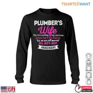 Wife Plumber T-Shirt - Funny Yes, He's Working, No He's Not Imaginary 11 Wife Plumber T Shirt Funny Yes Hes Working No Hes Not Imaginary 6 1.jpg