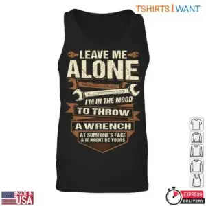 Wrench Graphic Shirt - Leave Me Alone, I'm in the Mood to Throw a Wrench Tee 10 Wrench Graphic Ready to Throw Wrench T Shirt 5 1.jpg