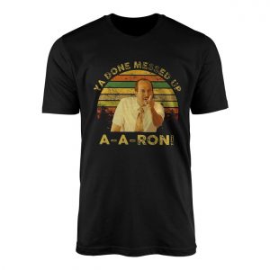 Ya Done Messed Up A A Ron T Shirt E28093 Funny Retro Comedy Skit Tee 1.jpg
