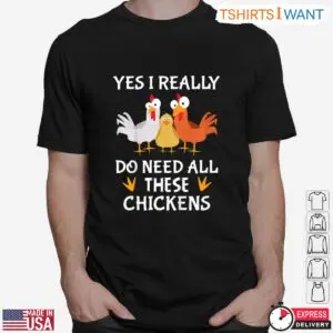 Yes I Really Do Need All These Chickens Funny Farm T-Shirt 6 Yes I Really Do Need All These Chickens Funny Farm T Shirt 2 1.jpg
