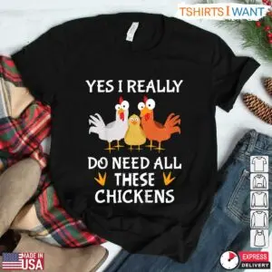 Yes I Really Do Need All These Chickens Funny Farm T-Shirt 7 Yes I Really Do Need All These Chickens Funny Farm T Shirt 3 1.jpg