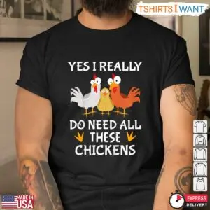 Yes I Really Do Need All These Chickens Funny Farm T-Shirt 8 Yes I Really Do Need All These Chickens Funny Farm T Shirt 4 1.jpg