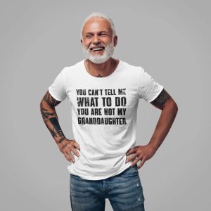 You Can't Tell Me What To Do You're Not My Granddaughter Shirt 2