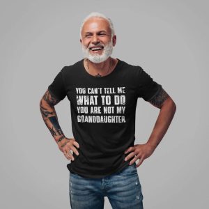 You Can't Tell Me What To Do You're Not My Granddaughter Shirt 3