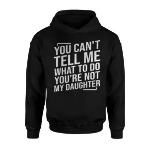 You Can't Tell Me What to Do Not My Daughter T-Shirt 8 You Cant Tell Me What to Do Not My Daughter T Shirt 2 1.jpg
