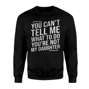 You Can't Tell Me What to Do Not My Daughter T-Shirt 9 You Cant Tell Me What to Do Not My Daughter T Shirt 3 1.jpg