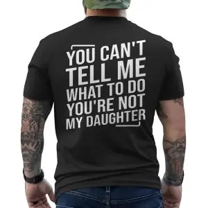 You Can't Tell Me What to Do Not My Daughter T-Shirt 12 You Cant Tell Me What to Do Not My Daughter T Shirt 6 1.jpg
