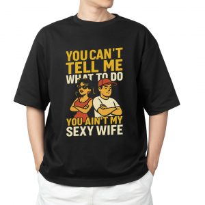You Can’t Tell Me What to Do T Shirt – Funny Sexy Wife Quote Shirt 2