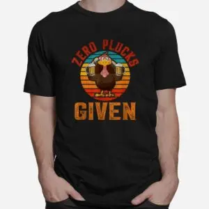 Zero Plucks Given Turkey Thanksgiving Shirt 6 Zero Plucks Given Turkey Thanksgiving Shirt 2 1.jpg